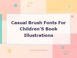 Casual Brush Fonts for Playful Children's Book Illustrations